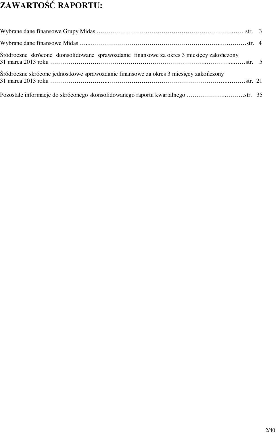 4 Śródroczne skrócone skonsolidowane sprawozdanie finansowe za okres 3 miesięcy zakończony 31 marca 2013
