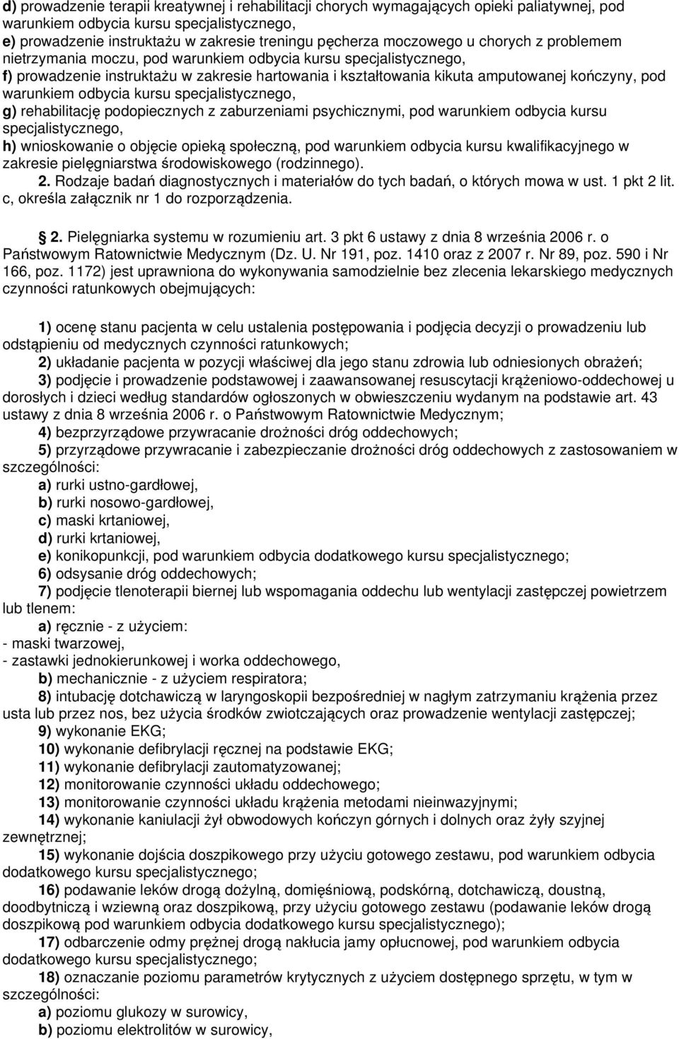 specjalistycznego, h) wnioskowanie o objęcie opieką społeczną, pod warunkiem odbycia kursu kwalifikacyjnego w zakresie pielęgniarstwa środowiskowego (rodzinnego). 2.