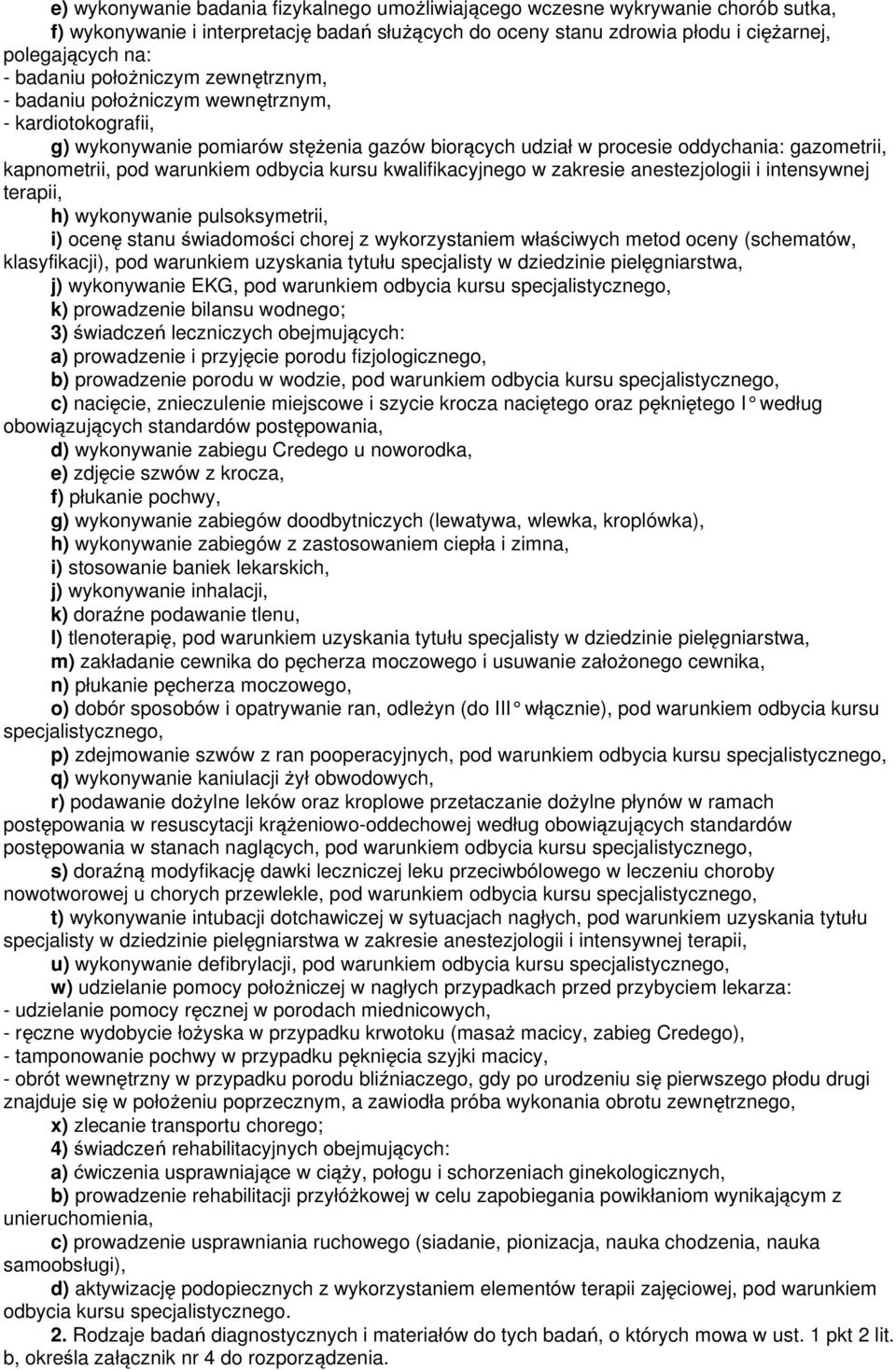 odbycia kursu kwalifikacyjnego w zakresie anestezjologii i intensywnej terapii, h) wykonywanie pulsoksymetrii, i) ocenę stanu świadomości chorej z wykorzystaniem właściwych metod oceny (schematów,