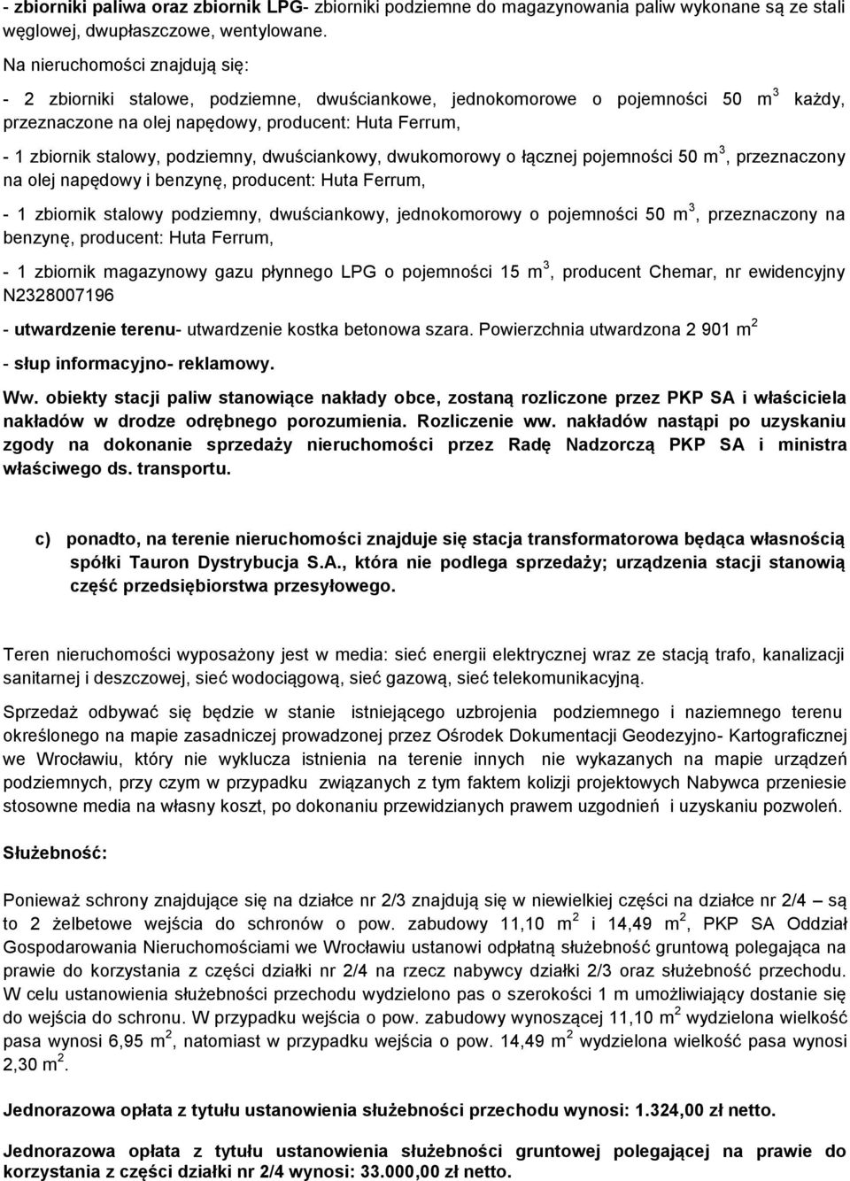 podziemny, dwuściankowy, dwukomorowy o łącznej pojemności 50 m 3, przeznaczony na olej napędowy i benzynę, producent: Huta Ferrum, - 1 zbiornik stalowy podziemny, dwuściankowy, jednokomorowy o