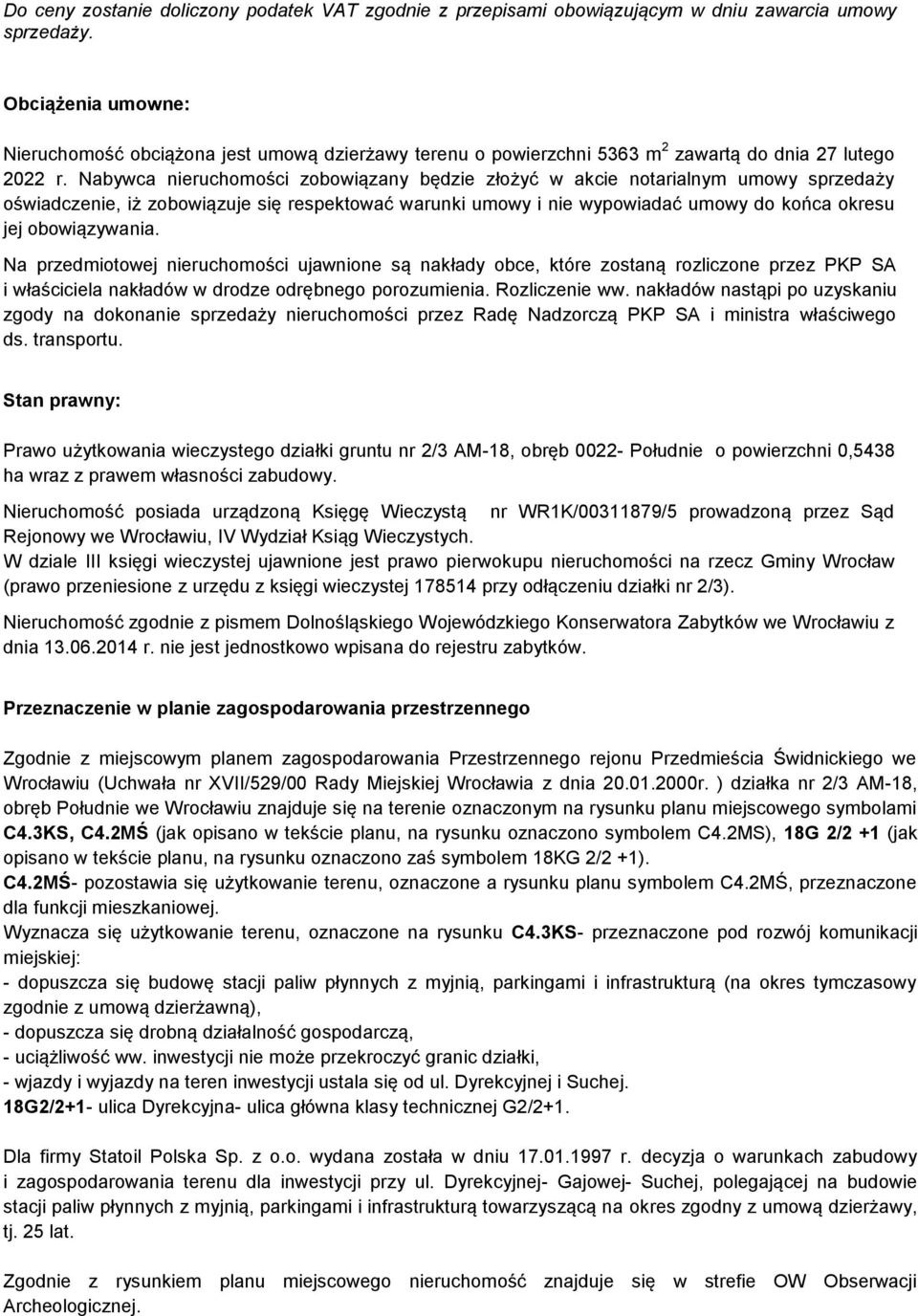 Nabywca nieruchomości zobowiązany będzie złożyć w akcie notarialnym umowy sprzedaży oświadczenie, iż zobowiązuje się respektować warunki umowy i nie wypowiadać umowy do końca okresu jej obowiązywania.