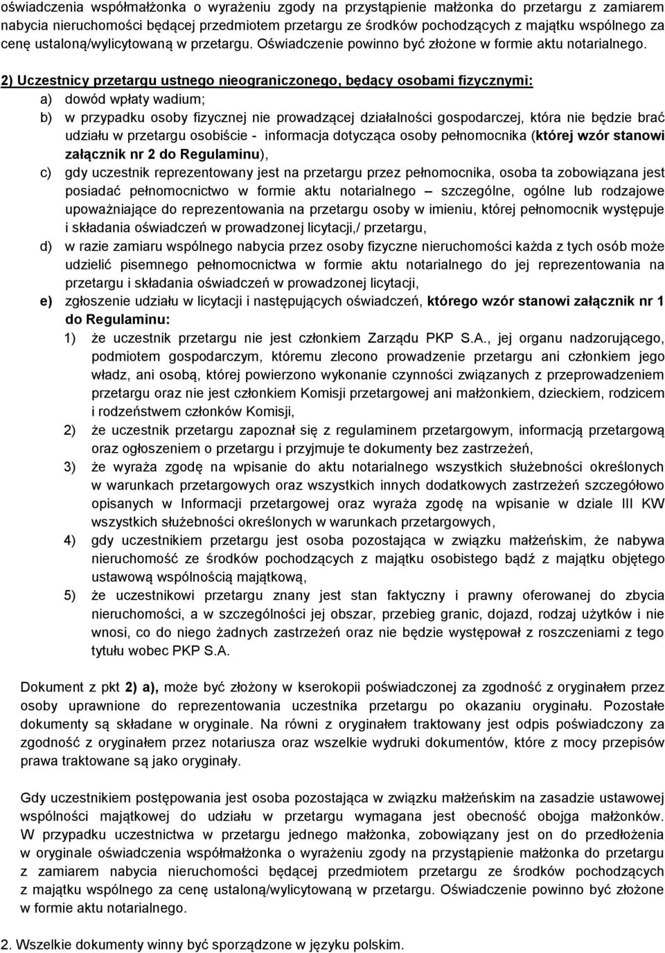 2) Uczestnicy przetargu ustnego nieograniczonego, będący osobami fizycznymi: a) dowód wpłaty wadium; b) w przypadku osoby fizycznej nie prowadzącej działalności gospodarczej, która nie będzie brać