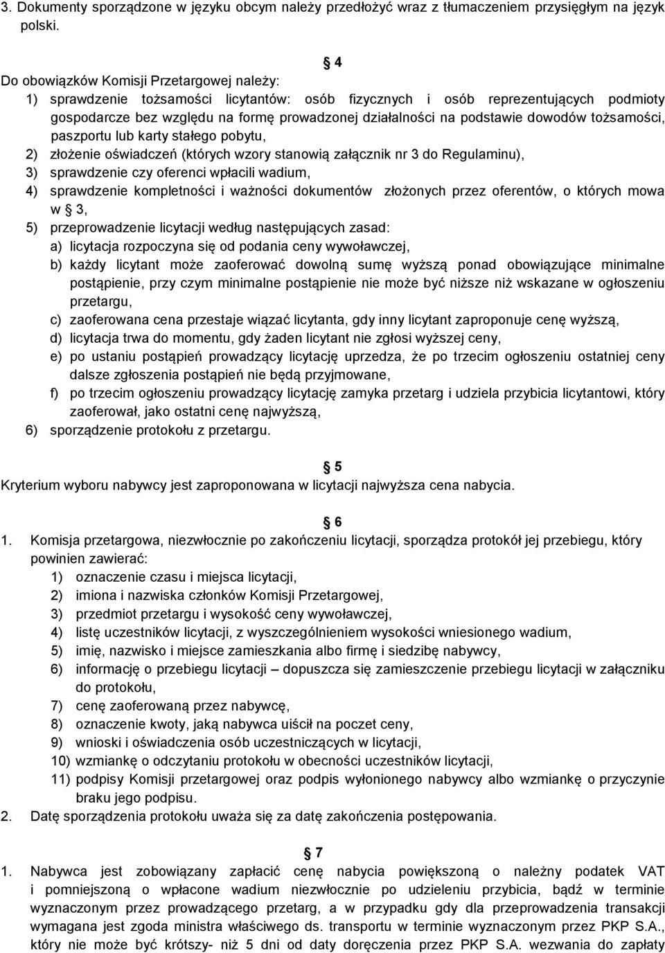 podstawie dowodów tożsamości, paszportu lub karty stałego pobytu, 2) złożenie oświadczeń (których wzory stanowią załącznik nr 3 do Regulaminu), 3) sprawdzenie czy oferenci wpłacili wadium, 4)