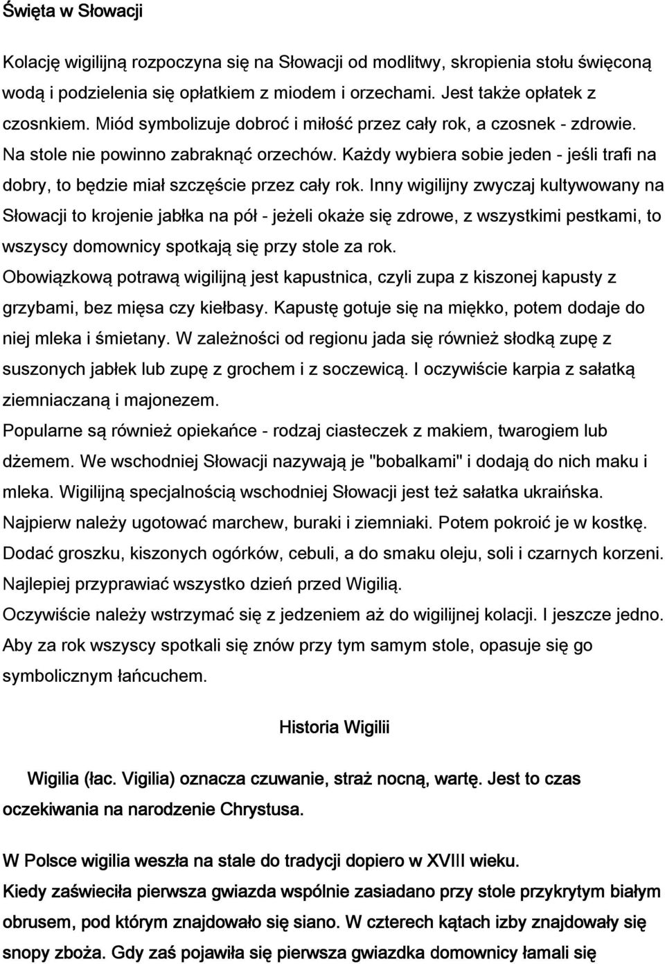 Każdy wybiera sobie jeden - jeśli trafi na dobry, to będzie miał szczęście przez cały rok.