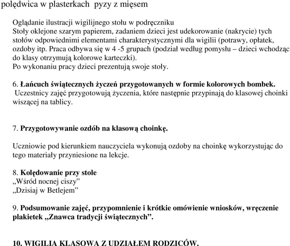 Po wykonaniu pracy dzieci prezentują swoje stoły. 6. Łańcuch świątecznych Ŝyczeń przygotowanych w formie kolorowych bombek.