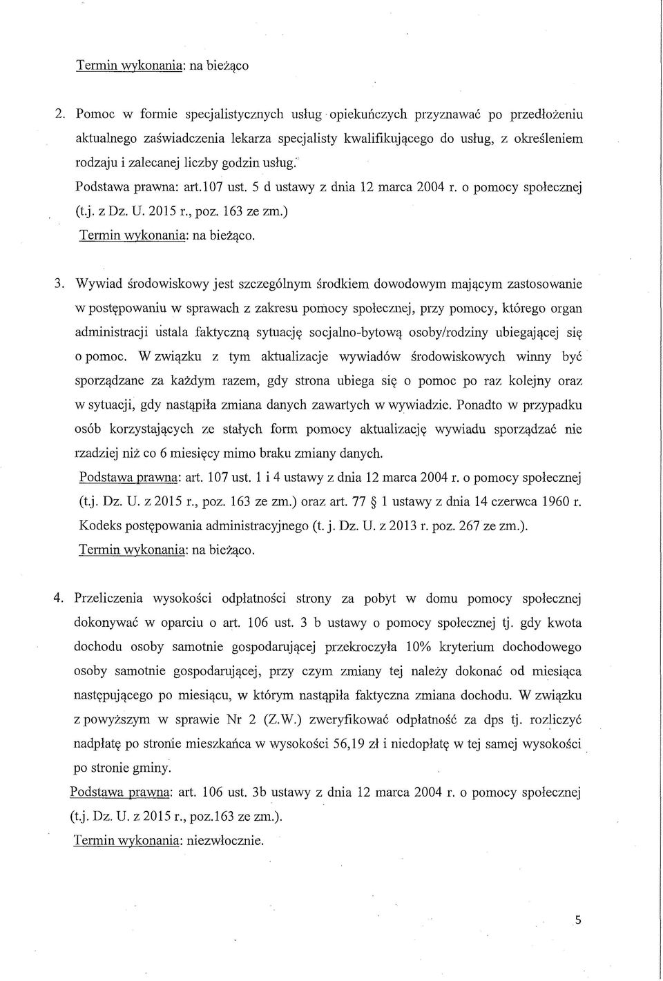 usług.' Podstawa prawna: art.107 ust. 5 d ustawy z dnia 12 marca 2004 r. o pomocy społecznej (t.j. z Dz. U. 2015 r., poz. 163 ze zm.) Termin wykonania: na bieżąco. 3.