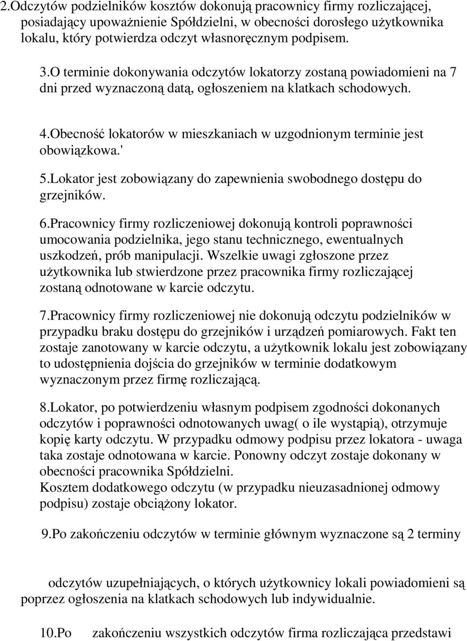 Obecność lokatorów w mieszkaniach w uzgodnionym terminie jest obowiązkowa.' 5.Lokator jest zobowiązany do zapewnienia swobodnego dostępu do grzejników. 6.