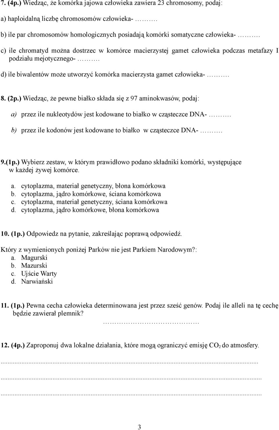 ) Wiedząc, że pewne białko składa się z 97 aminokwasów, podaj: a) przez ile nukleotydów jest kodowane to białko w cząsteczce DNA-. b) przez ile kodonów jest kodowane to białko w cząsteczce DNA-. 9.(1p.
