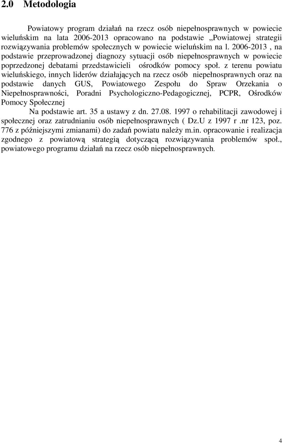 z terenu powiatu wielu skiego, innych liderów działaj cych na rzecz osób niepełnosprawnych oraz na podstawie danych GUS, Powiatowego Zespołu do Spraw Orzekania o Niepełnosprawno ci, Poradni