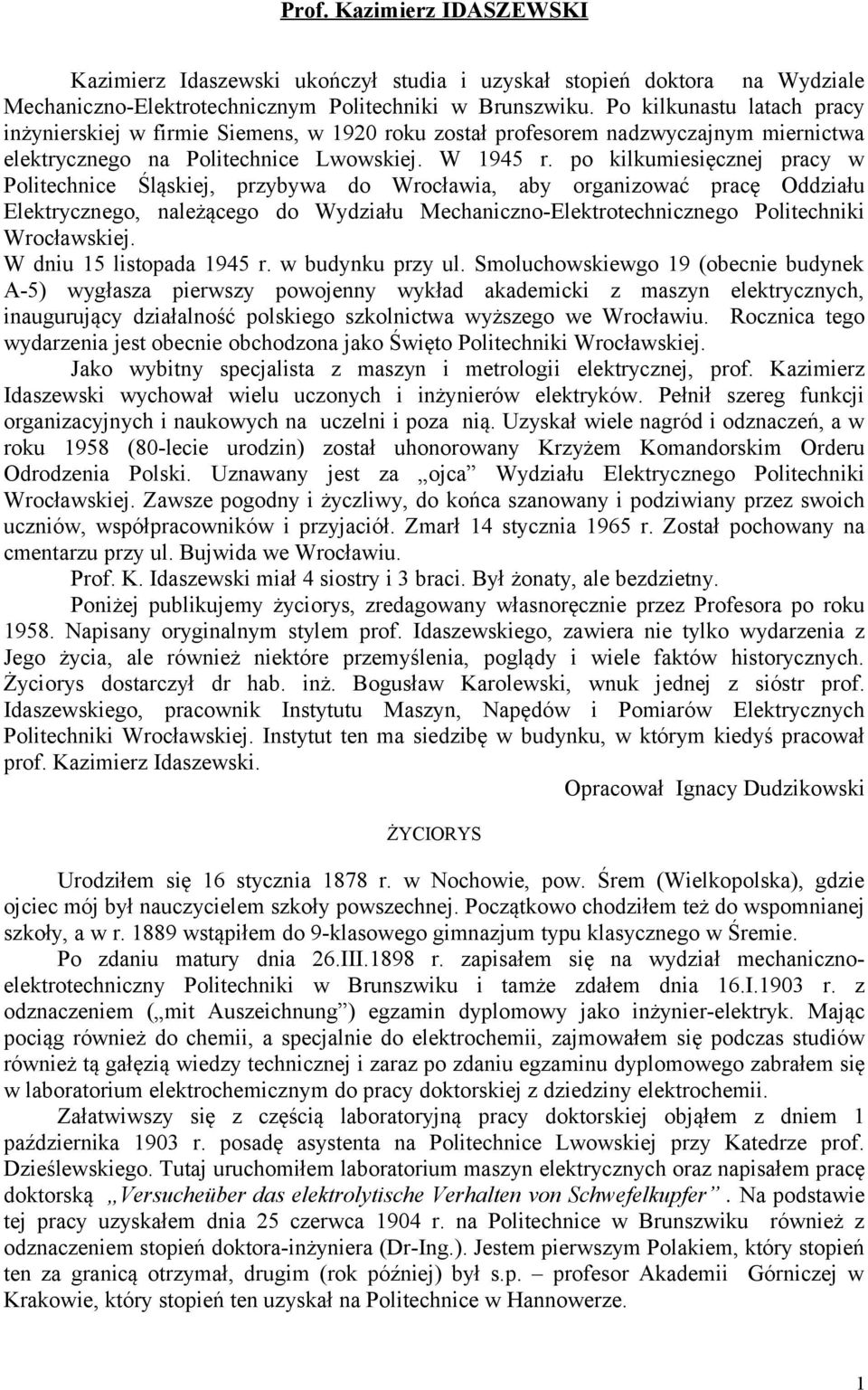 po kilkumiesięcznej pracy w Politechnice Śląskiej, przybywa do Wrocławia, aby organizować pracę Oddziału Elektrycznego, należącego do Wydziału Mechaniczno-Elektrotechnicznego Politechniki