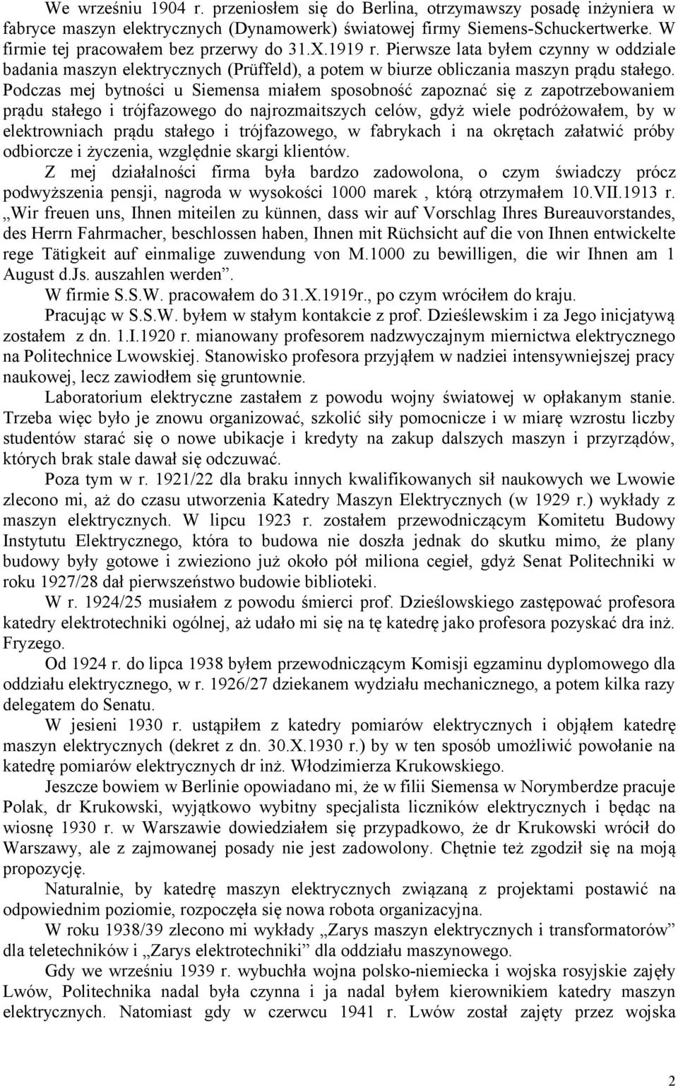 Podczas mej bytności u Siemensa miałem sposobność zapoznać się z zapotrzebowaniem prądu stałego i trójfazowego do najrozmaitszych celów, gdyż wiele podróżowałem, by w elektrowniach prądu stałego i
