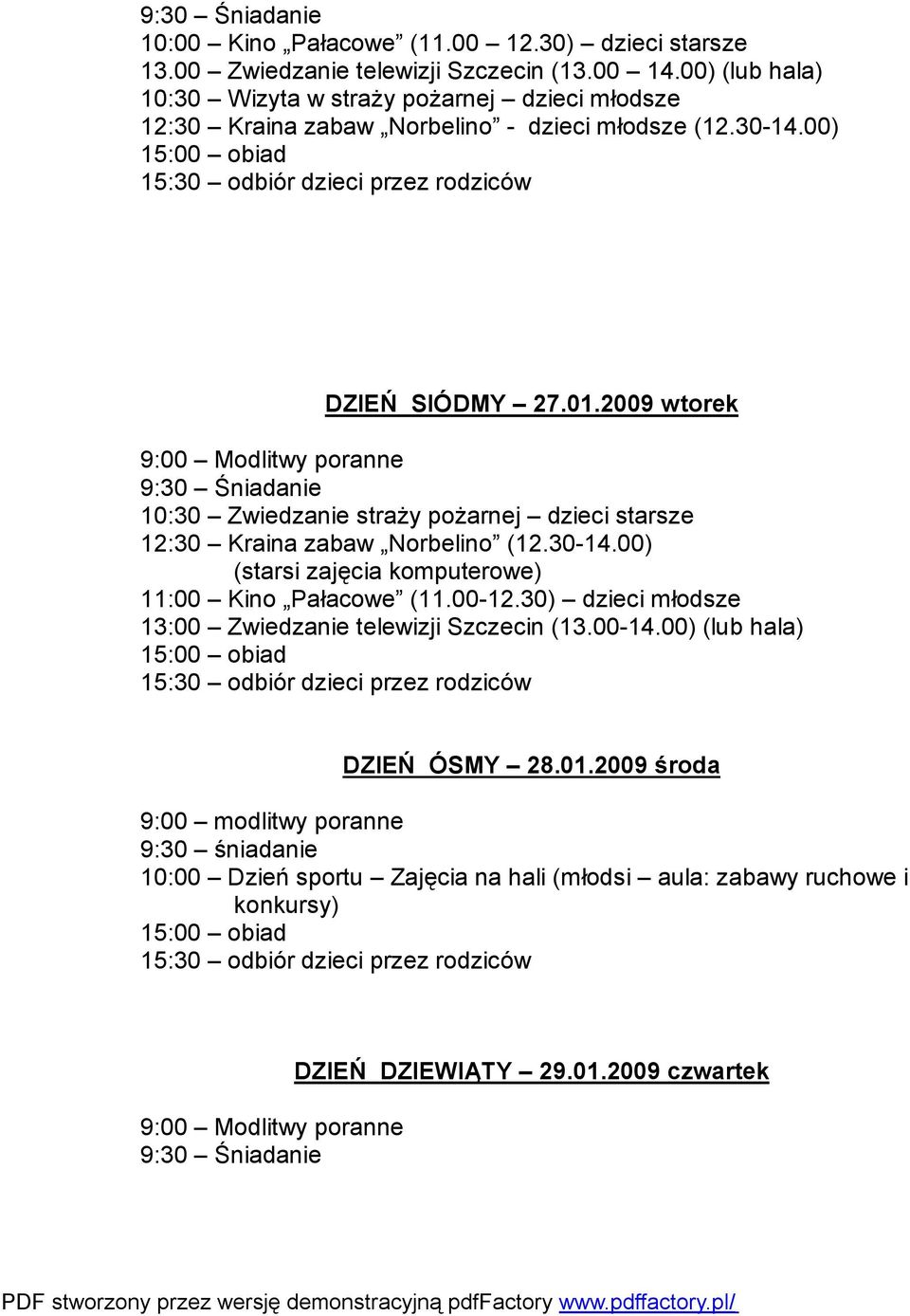 2009 wtorek 9:00 Modlitwy poranne 10:30 Zwiedzanie straży pożarnej dzieci starsze 12:30 Kraina zabaw Norbelino (12.30-14.