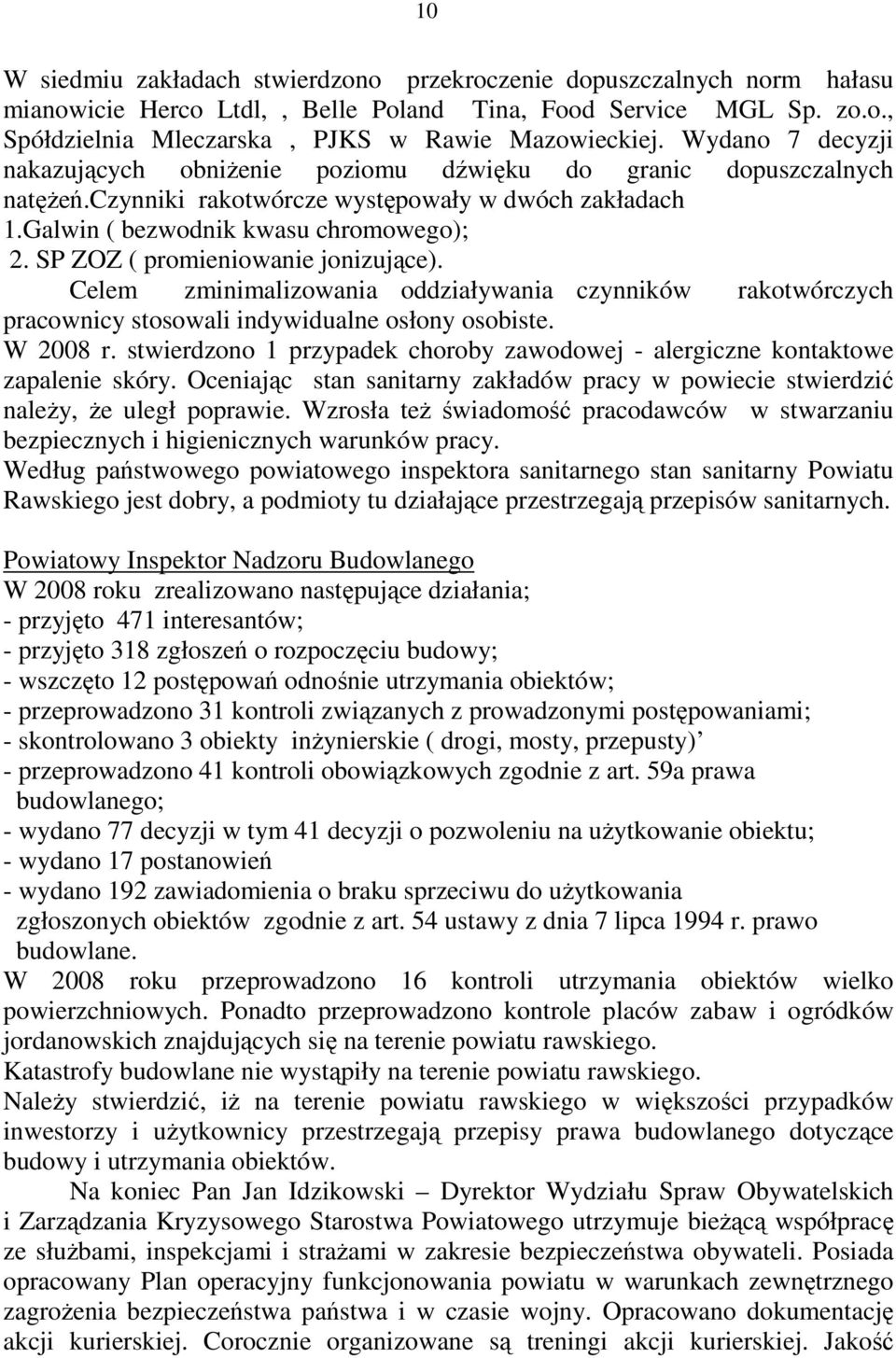 SP ZOZ ( promieniowanie jonizujące). Celem zminimalizowania oddziaływania czynników rakotwórczych pracownicy stosowali indywidualne osłony osobiste. W 2008 r.