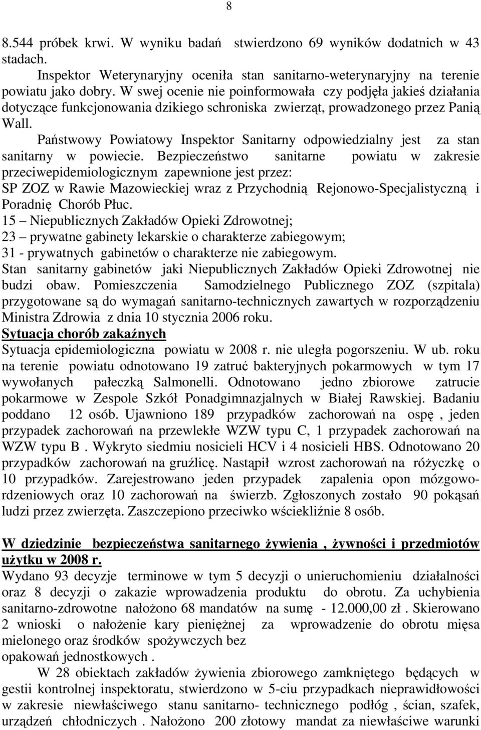 Państwowy Powiatowy Inspektor Sanitarny odpowiedzialny jest za stan sanitarny w powiecie.