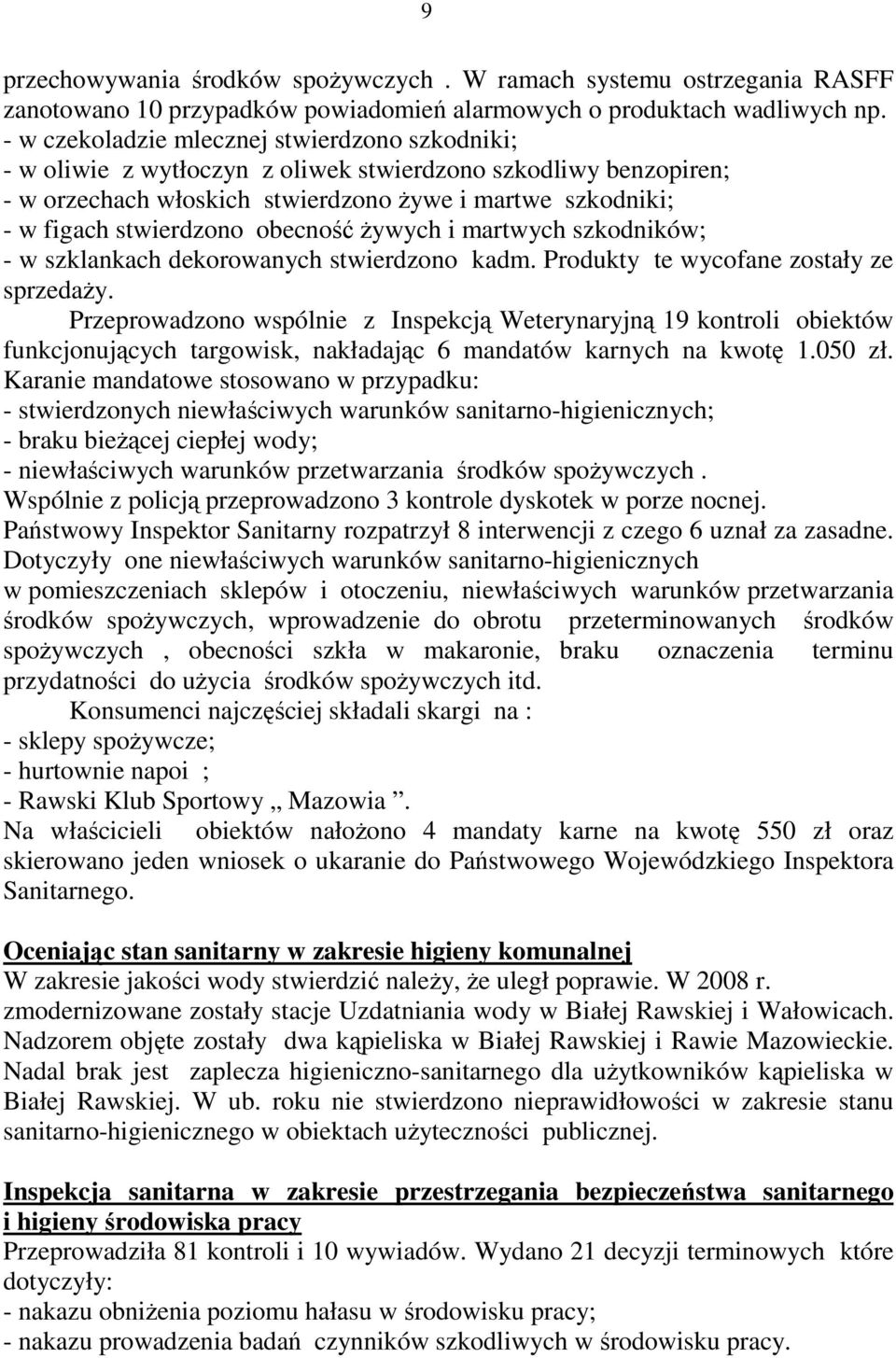 obecność Ŝywych i martwych szkodników; - w szklankach dekorowanych stwierdzono kadm. Produkty te wycofane zostały ze sprzedaŝy.