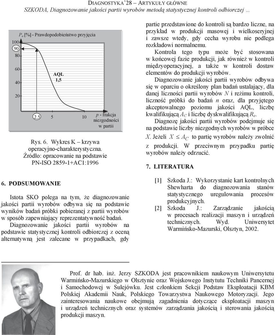 POSUOWI p - frakcja niezgodno ci w partii Istota SO polega na tym, e diagnozowanie jako ci partii wyrobów odbywa si na podstawie wyników bada próbki pobieranej z partii wyrobów w sposób zapewniaj cy