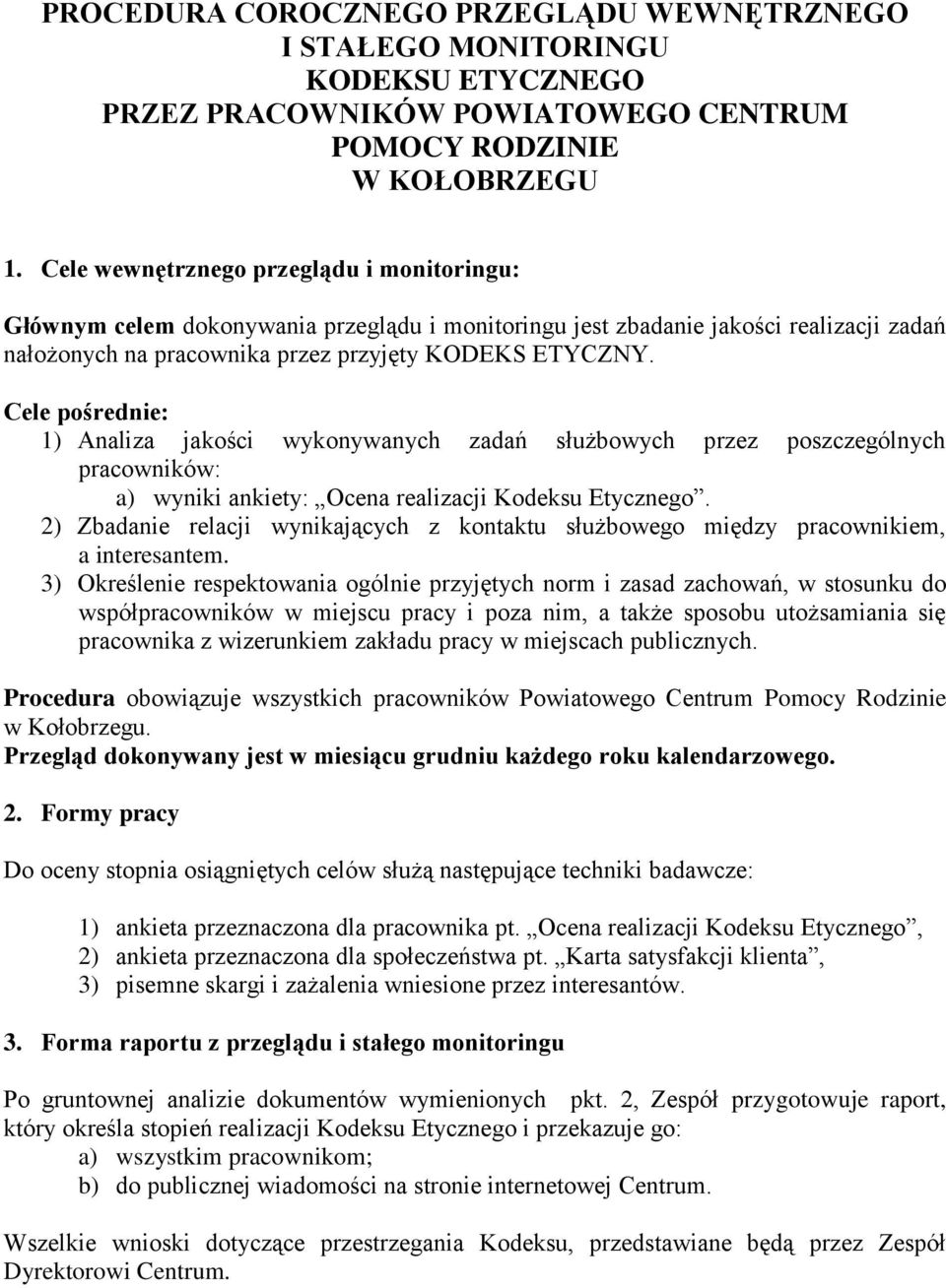 Cele pośrednie: 1) Analiza jakości wykonywanych zadań służbowych przez poszczególnych pracowników: a) wyniki ankiety: Ocena realizacji Kodeksu Etycznego.