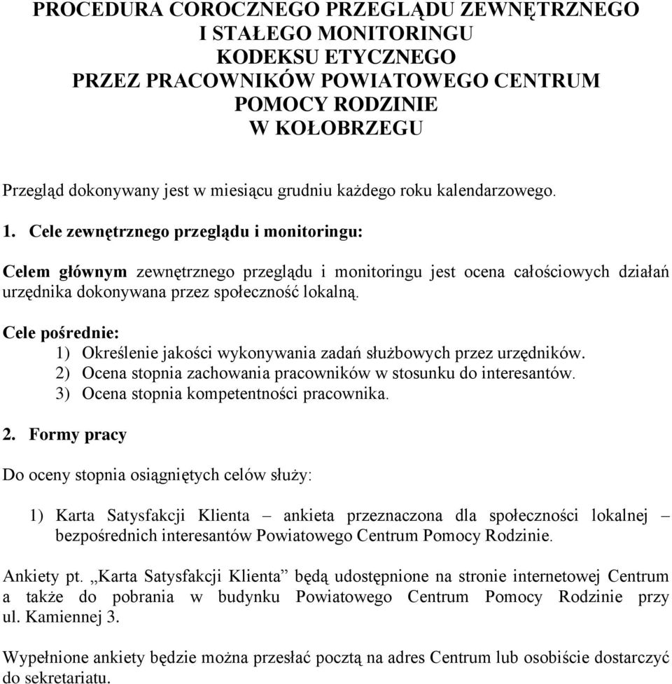 Cele pośrednie: 1) Określenie jakości wykonywania zadań służbowych przez urzędników. 2)