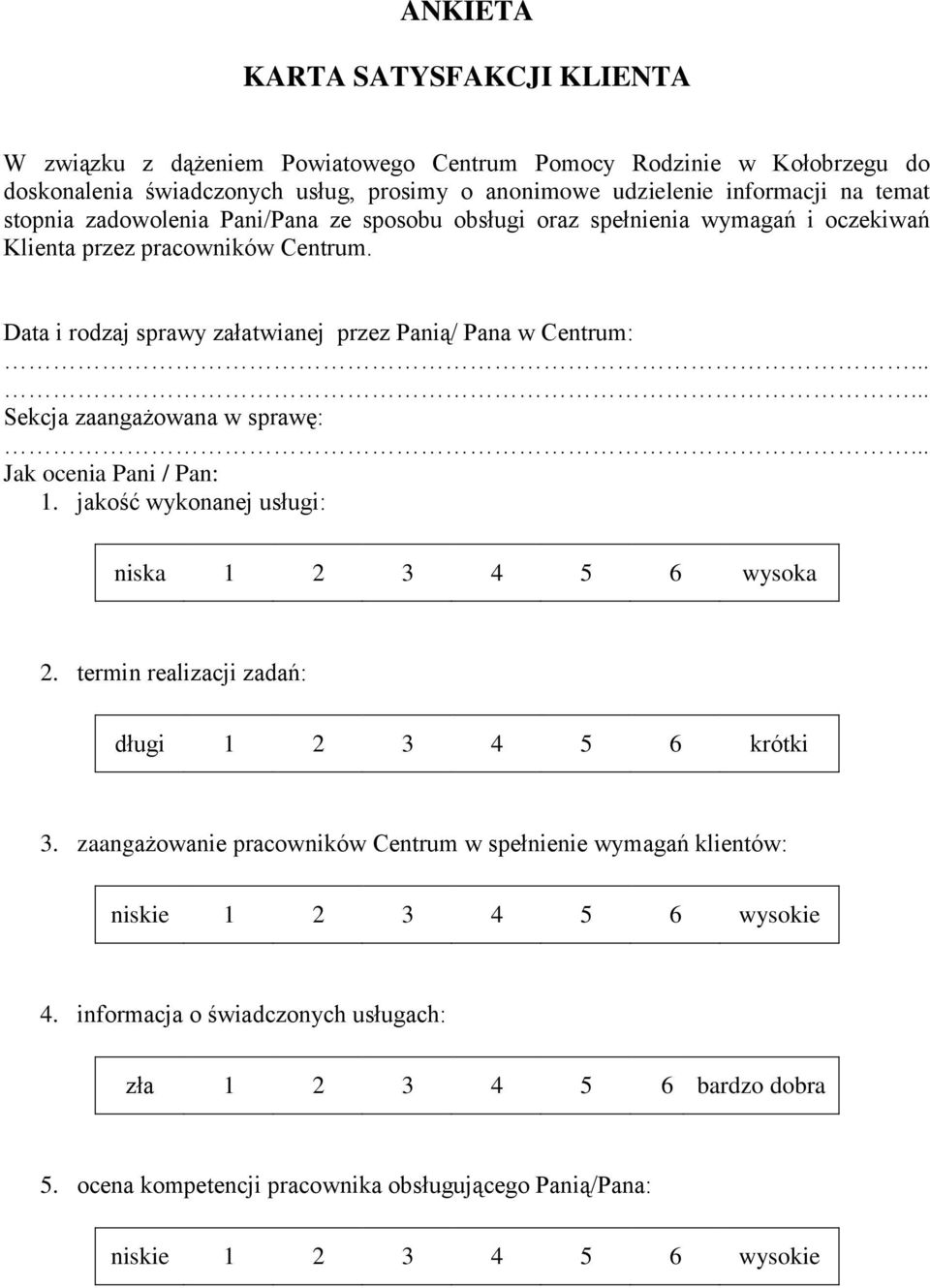 Data i rodzaj sprawy załatwianej przez Panią/ Pana w Centrum: Sekcja zaangażowana w sprawę: Jak ocenia Pani / Pan: 1. jakość wykonanej usługi: niska 1 2 3 4 5 6 wysoka 2.