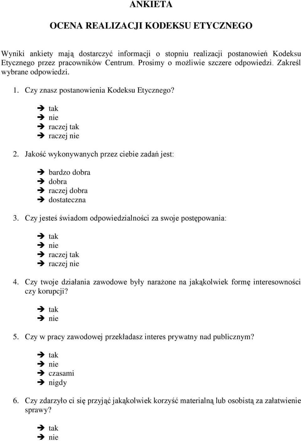 Jakość wykonywanych przez ciebie zadań jest: bardzo dobra dobra raczej dobra dostateczna 3. Czy jesteś świadom odpowiedzialności za swoje postępowania: raczej tak raczej nie 4.