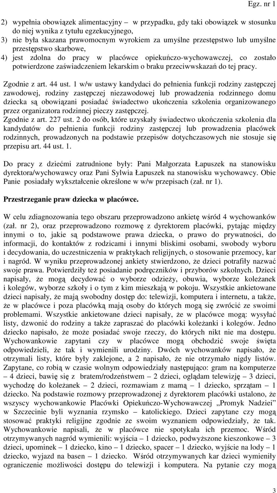1 w/w ustawy kandydaci do pełnienia funkcji rodziny zastępczej zawodowej, rodziny zastępczej niezawodowej lub prowadzenia rodzinnego domu dziecka są obowiązani posiadać świadectwo ukończenia