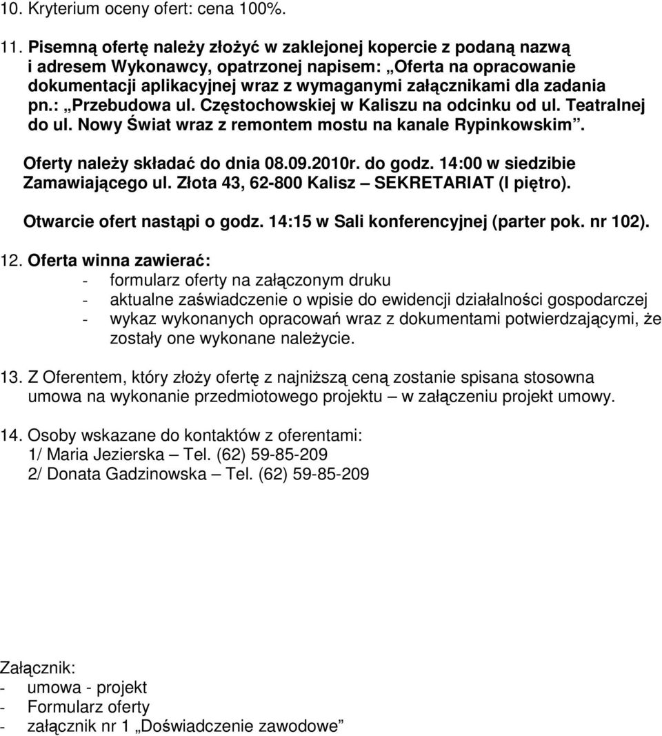 pn.: Przebudowa ul. Częstochowskiej w Kaliszu na odcinku od ul. Teatralnej do ul. Nowy Świat wraz z remontem mostu na kanale Rypinkowskim. Oferty naleŝy składać do dnia 08.09.2010r. do godz.
