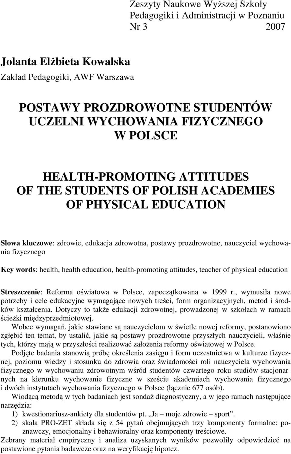words: health, health education, health-promoting attitudes, teacher of physical education Streszczenie: Reforma oświatowa w Polsce, zapoczątkowana w 1999 r.