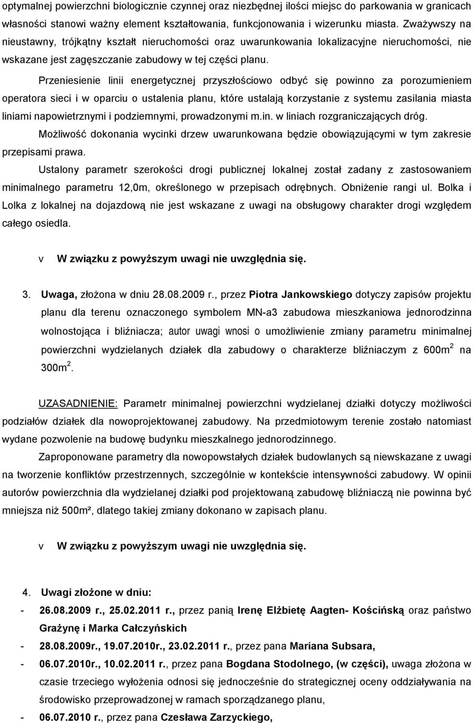 Przeniesienie linii energetycznej przyszłościowo odbyć się powinno za porozumieniem operatora sieci i w oparciu o ustalenia planu, które ustalają korzystanie z systemu zasilania miasta liniami