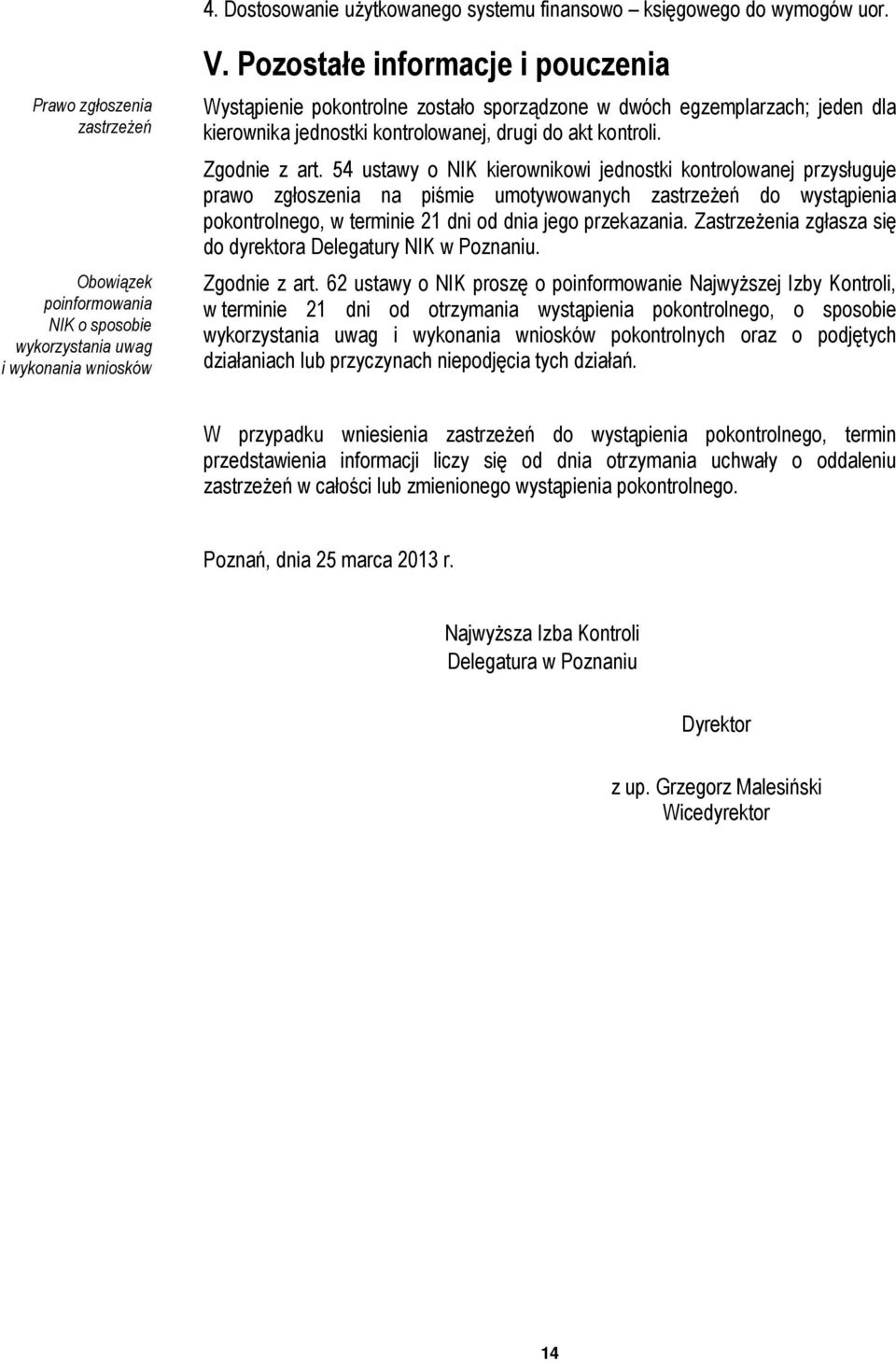 54 ustawy o NIK kierownikowi jednostki kontrolowanej przysługuje prawo zgłoszenia na piśmie umotywowanych zastrzeżeń do wystąpienia pokontrolnego, w terminie 21 dni od dnia jego przekazania.