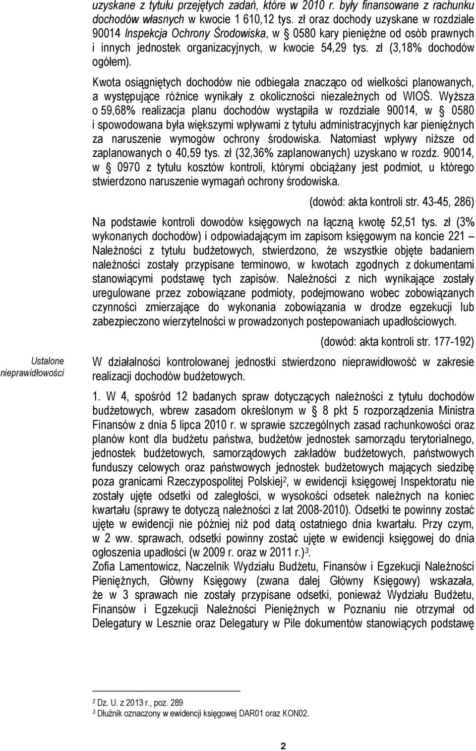 Kwota osiągniętych dochodów nie odbiegała znacząco od wielkości planowanych, a występujące różnice wynikały z okoliczności niezależnych od WIOŚ.