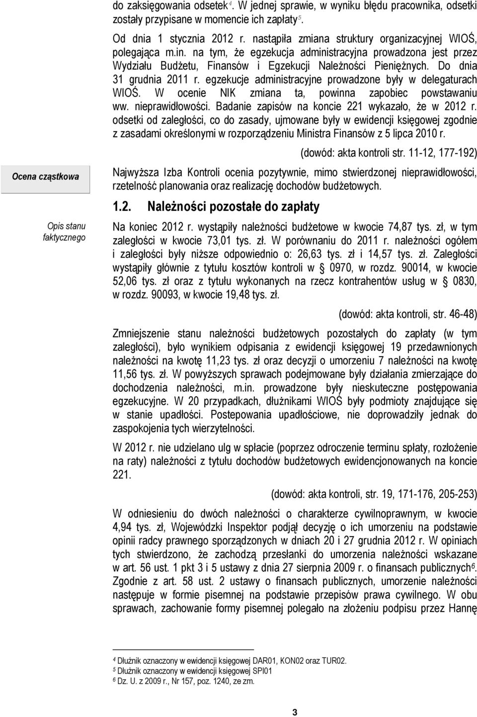 na tym, że egzekucja administracyjna prowadzona jest przez Wydziału Budżetu, Finansów i Egzekucji Należności Pieniężnych. Do dnia 31 grudnia 2011 r.