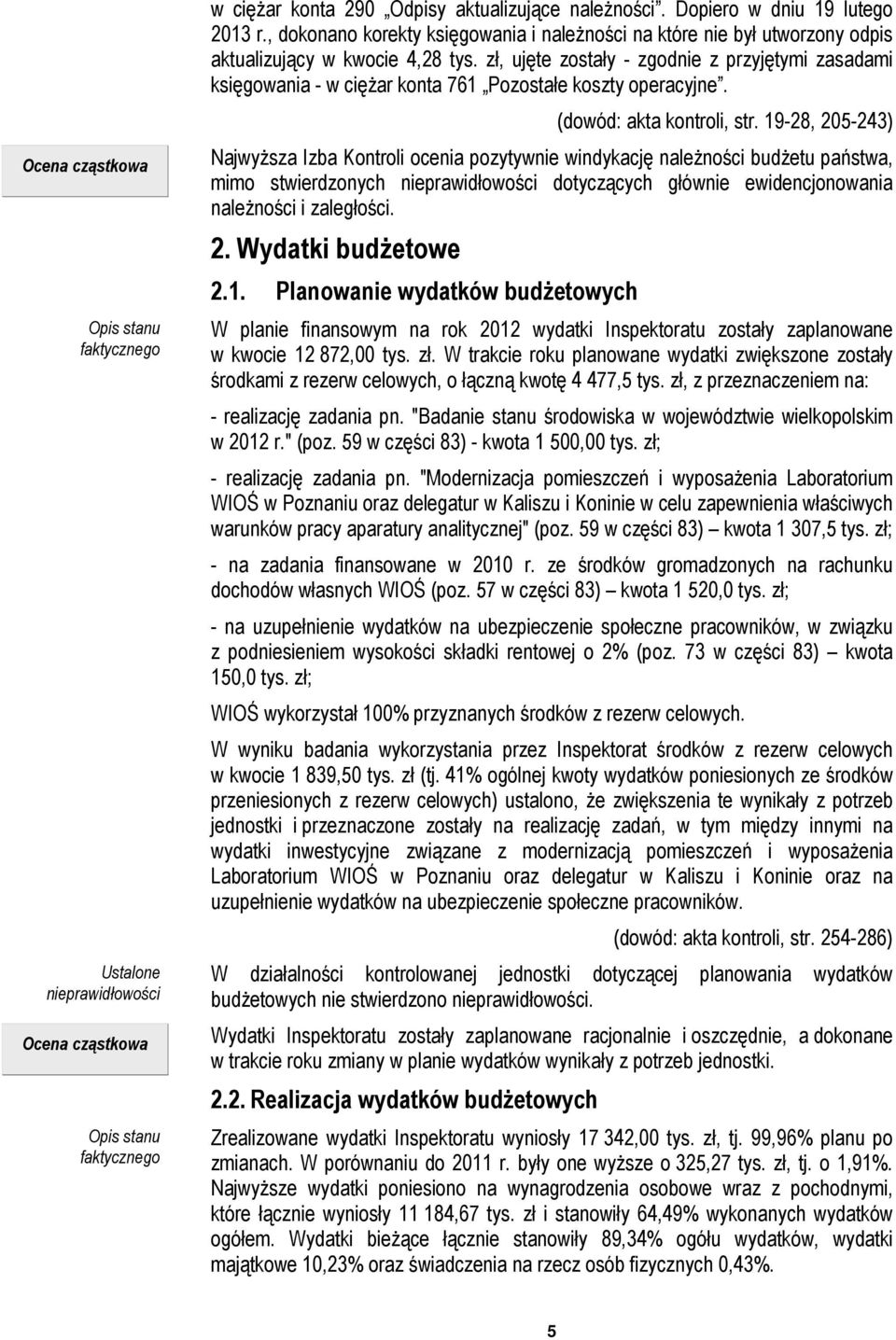 zł, ujęte zostały - zgodnie z przyjętymi zasadami księgowania - w ciężar konta 761 Pozostałe koszty operacyjne. (dowód: akta kontroli, str.