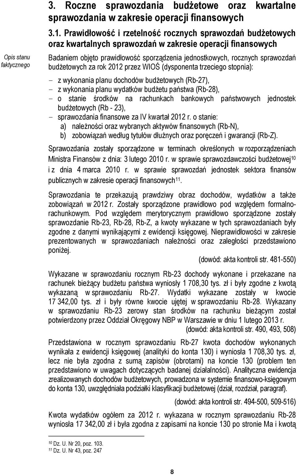 budżetowych za rok 2012 przez WIOŚ (dysponenta trzeciego stopnia): - z wykonania planu dochodów budżetowych (Rb-27), - z wykonania planu wydatków budżetu państwa (Rb-28), - o stanie środków na