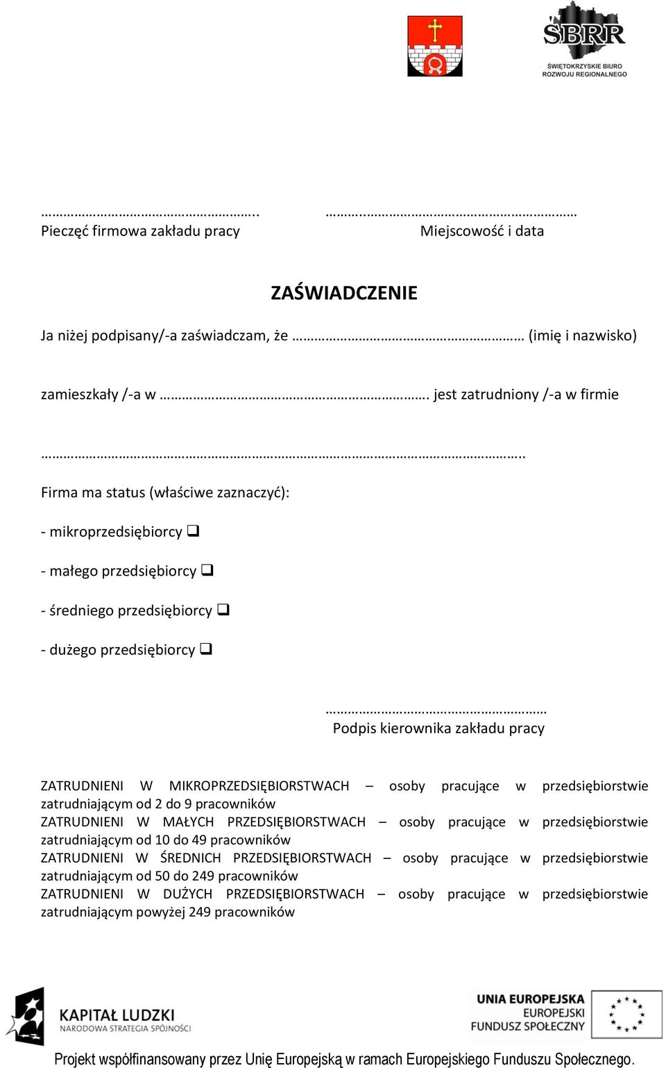 MIKROPRZEDSIĘBIORSTWACH osoby pracujące w przedsiębiorstwie zatrudniającym od 2 do 9 pracowników ZATRUDNIENI W MAŁYCH PRZEDSIĘBIORSTWACH osoby pracujące w przedsiębiorstwie zatrudniającym od 10 do 49