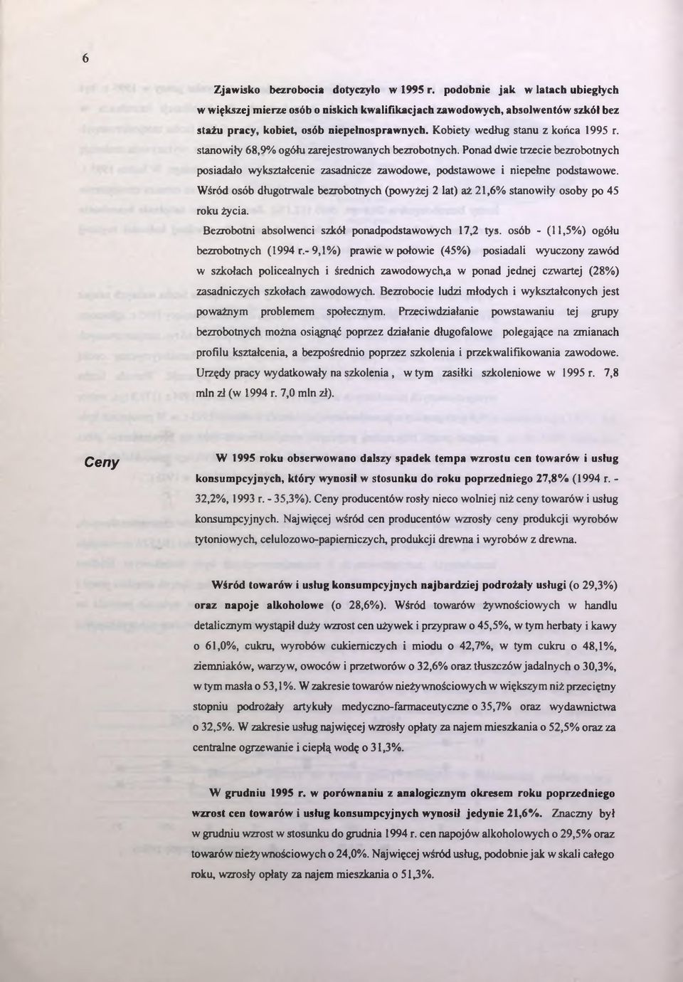 Wśród osób długotrwale bezrobotnych (powyżej 2 lat) aż 21,6% stanowiły osoby po 45 roku życia. Bezrobotni absolwenci szkół ponadpodstawowych 17,2 tys. osób - (11,5%) ogółu bezrobotnych (1994 r.