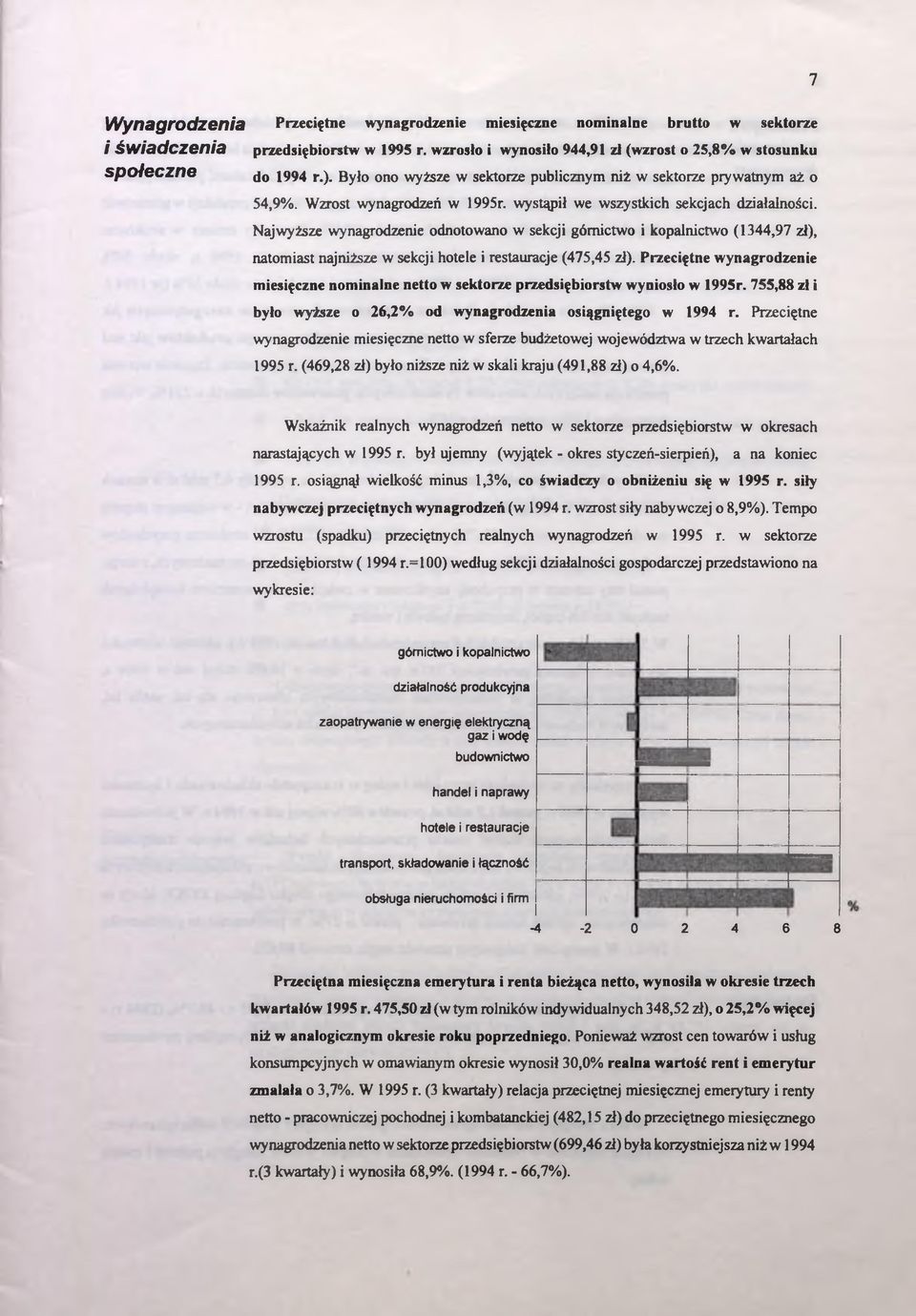 Najwyższe wynagrodzenie odnotowano w sekcji górnictwo i kopalnictwo (1344,97 zł), natomiast najniższe w sekcji hotele i restauracje (475,45 zł).