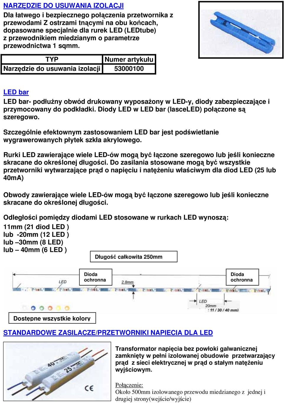 TYP Narzędzie do usuwania izolacji 53000100 LED bar LED bar- podłużny obwód drukowany wyposażony w LED-y, diody zabezpieczające i przymocowany do podkładki.