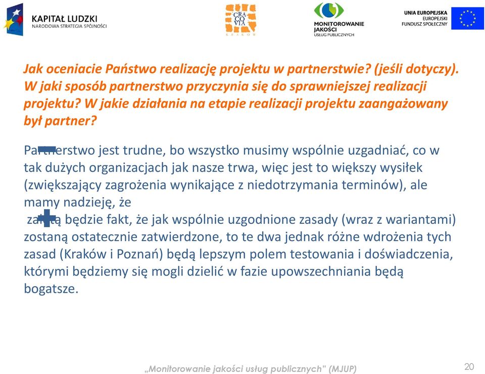 Partnerstwo jest trudne, bo wszystko musimy wspólnie uzgadniać, co w tak dużych organizacjach jak nasze trwa, więc jest to większy wysiłek (zwiększający ę zagrożenia wynikające z niedotrzymania