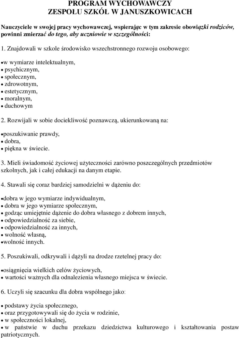 Rozwijali w sobie dociekliwość poznawczą, ukierunkowaną na: poszukiwanie prawdy, dobra, piękna w świecie. 3.
