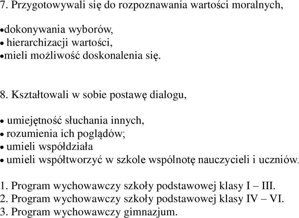 Kształtowali w sobie postawę dialogu, umiejętność słuchania innych, rozumienia ich poglądów; umieli współdziała