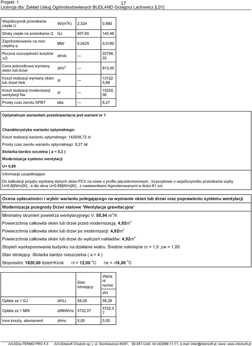 czas zwrotu SPBT lata --- 6,2 Optymalnym wariantem przedsięwzięcia jest wariant nr 1 Charakterystyka wariantu optymalnego: Koszt realizacji wariantu optymalnego: 142938,2 zł Prosty czas zwrotu