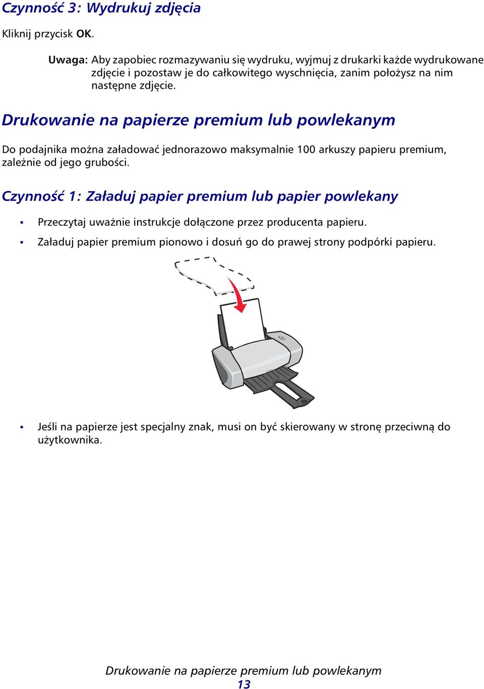 Drukownie n ppierze premium lu powleknym Do podjnik możn złdowć jednorzowo mksymlnie 100 rkuszy ppieru premium, zleżnie od jego gruości.