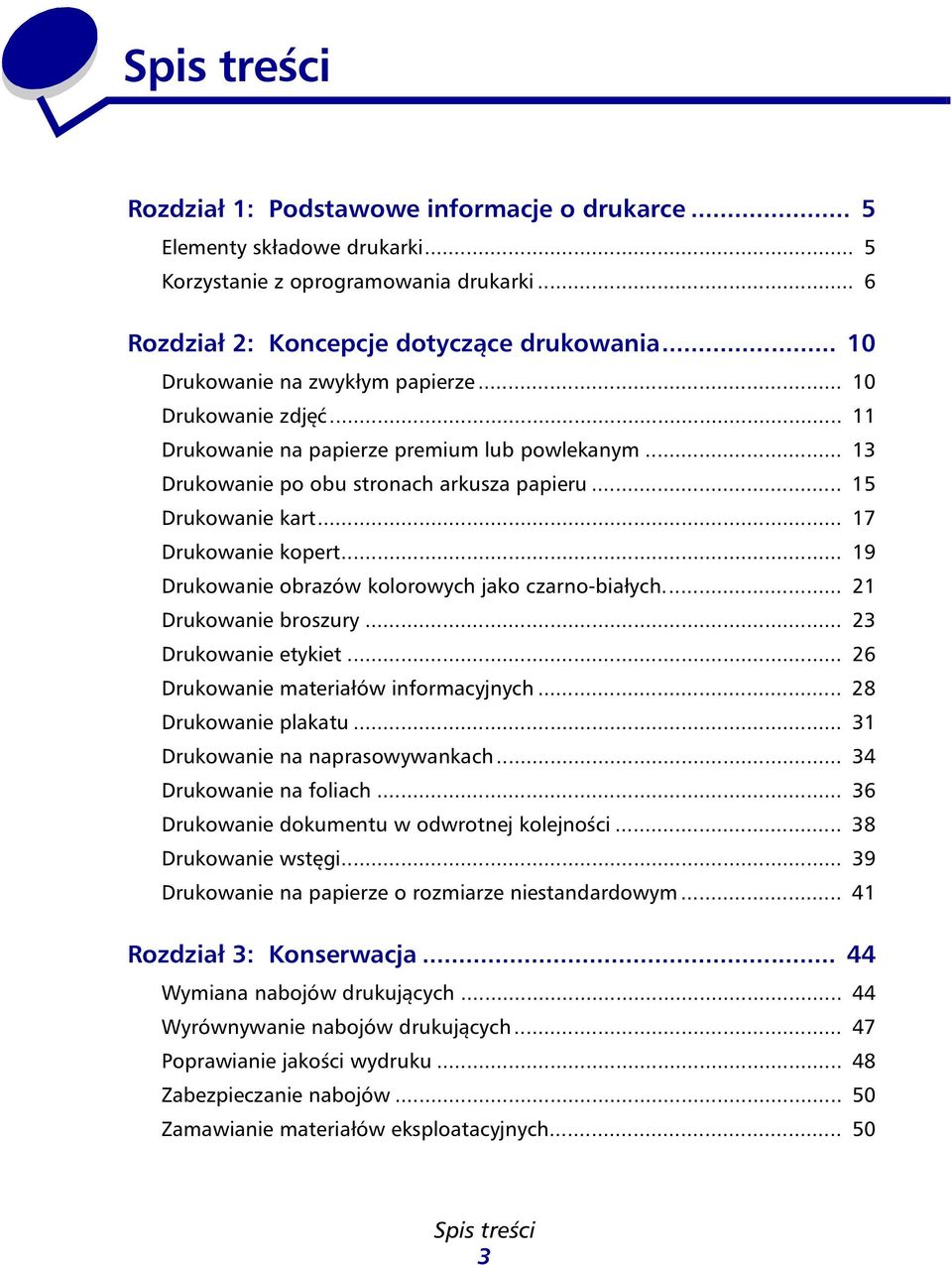 .. 19 Drukownie orzów kolorowych jko czrno-iłych... 21 Drukownie roszury... 23 Drukownie etykiet... 26 Drukownie mteriłów informcyjnych... 28 Drukownie plktu... 31 Drukownie n nprsowywnkch.