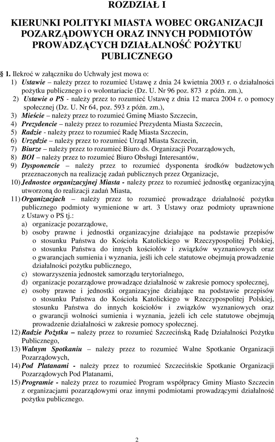 zm.), 2) Ustawie o PS - naleŝy przez to rozumieć Ustawę z dnia 12 marca 2004 r. o pomocy społecznej (Dz. U. Nr 64, poz. 593 z późn. zm.