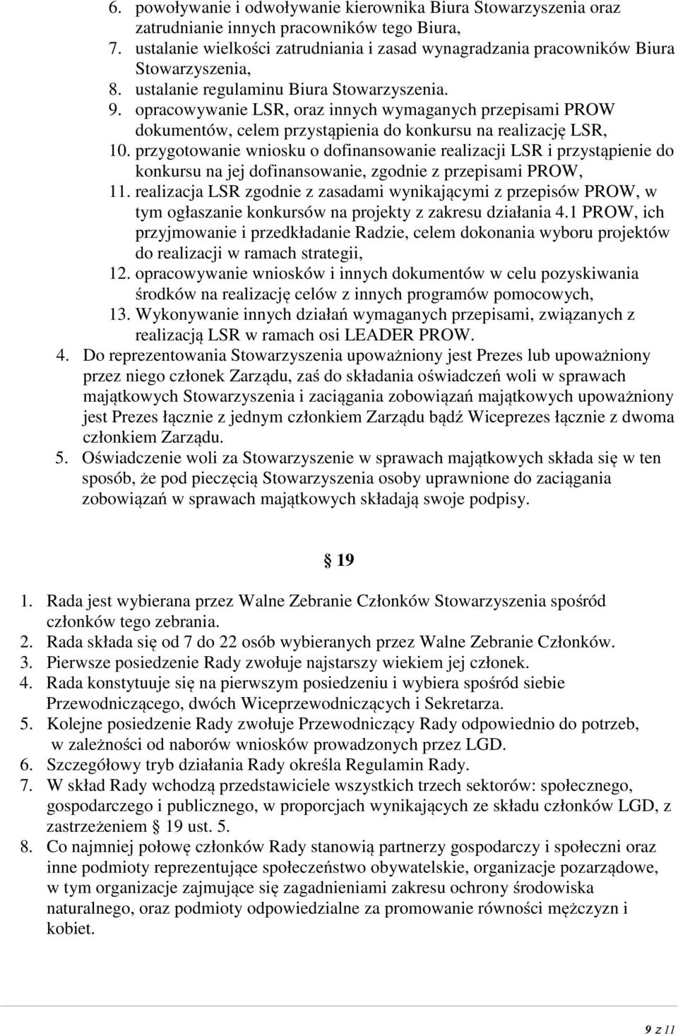 opracowywanie LSR, oraz innych wymaganych przepisami PROW dokumentów, celem przystąpienia do konkursu na realizację LSR, 10.