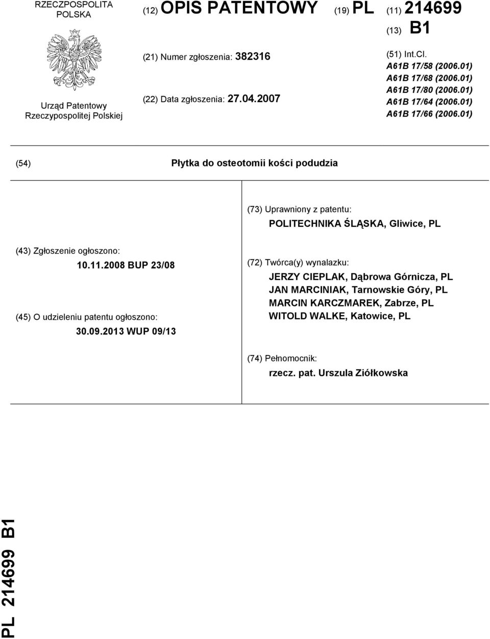 01) (54) Płytka do osteotomii kości podudzia (73) Uprawniony z patentu: POLITECHNIKA ŚLĄSKA, Gliwice, PL (43) Zgłoszenie ogłoszono: 10.11.