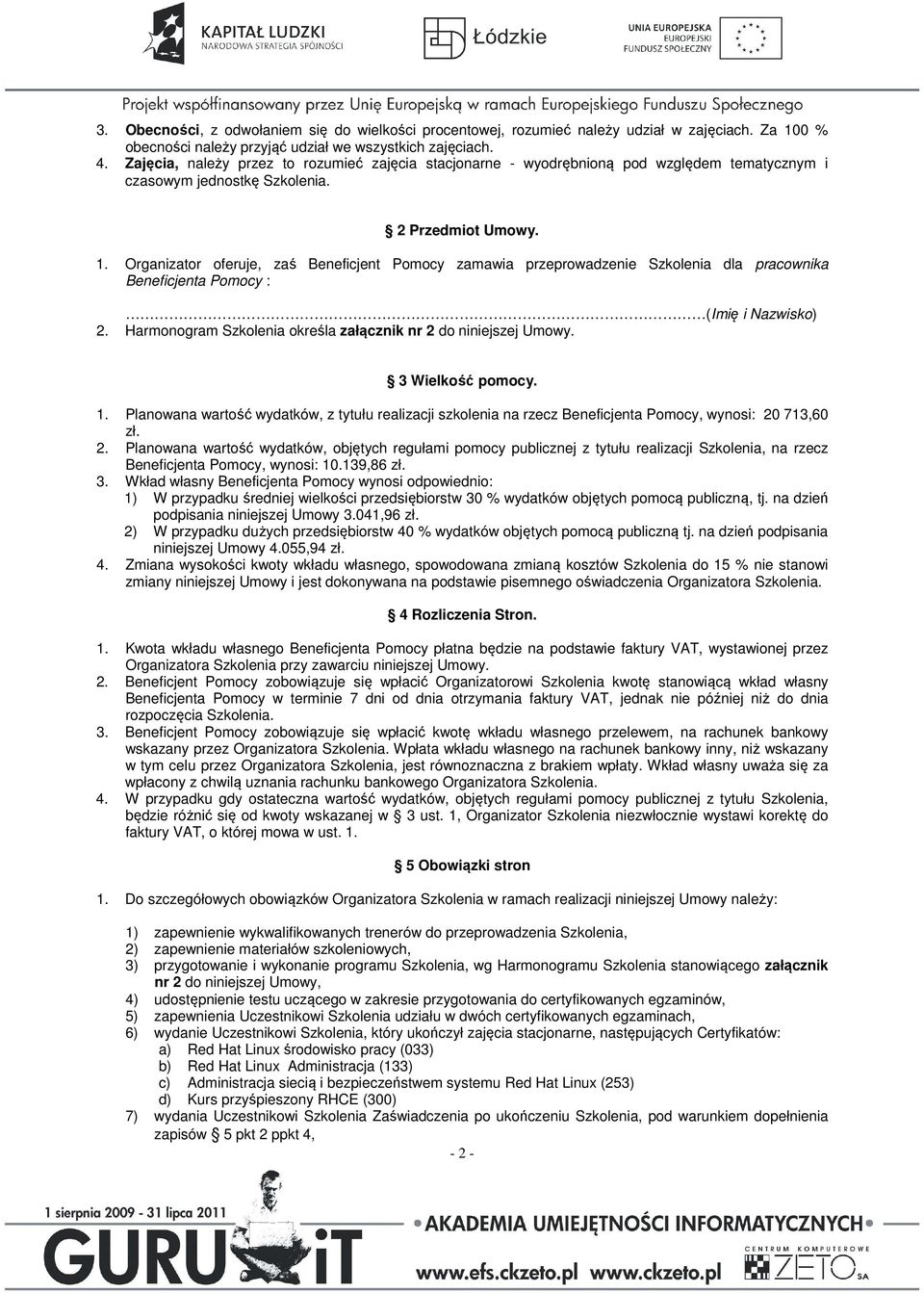 Organizator oferuje, zaś Beneficjent Pomocy zamawia przeprowadzenie Szkolenia dla pracownika Beneficjenta Pomocy : (Imię i Nazwisko) 2.