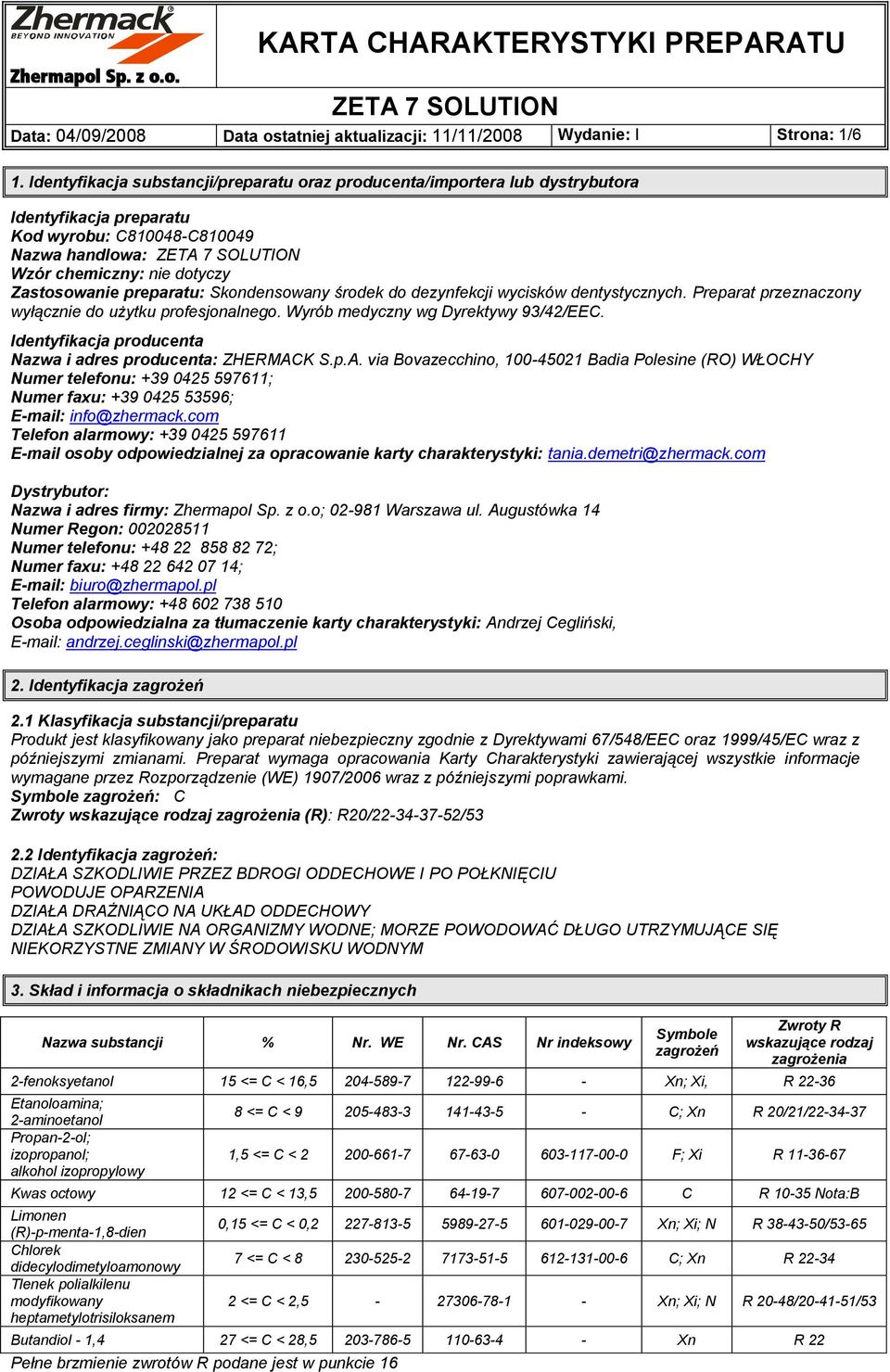 Zastosowanie preparatu: Skondensowany środek do dezynfekcji wycisków dentystycznych. Preparat przeznaczony wyłącznie do użytku profesjonalnego. Wyrób medyczny wg Dyrektywy 93/42/EEC.