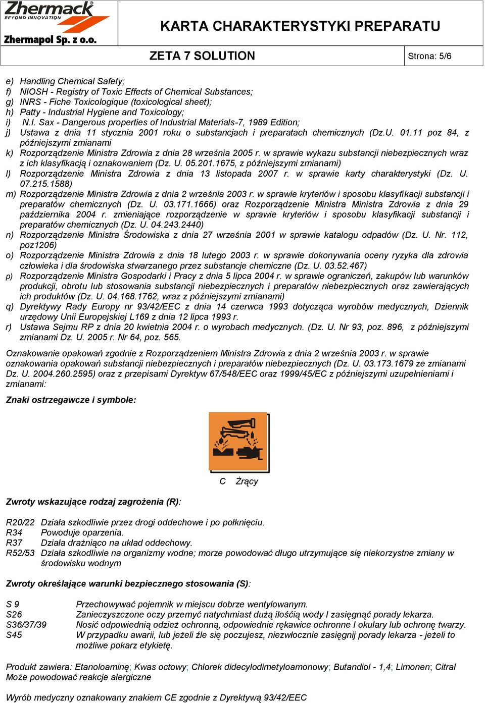 11 poz 84, z późniejszymi zmianami k) Rozporządzenie Ministra Zdrowia z dnia 28 września 2005 r. w sprawie wykazu substancji niebezpiecznych wraz z ich klasyfikacją i oznakowaniem (Dz. U. 05.201.