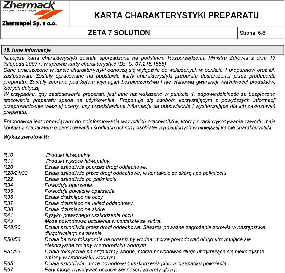 Zostały opracowane na podstawie karty charakterystyki preparatu dostarczonej przez producenta preparatu.